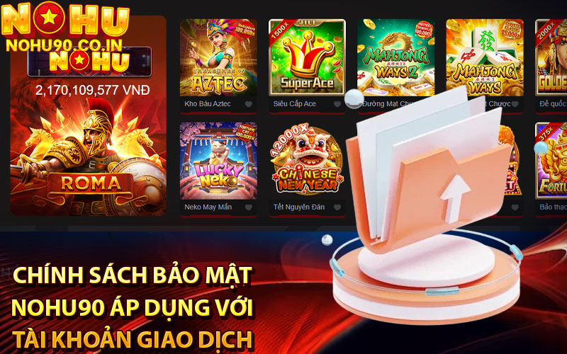 Chính sách bảo mật Nohu90 áp dụng với tài khoản giao dịch