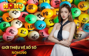 Giới thiệu về xổ số Nohu90 