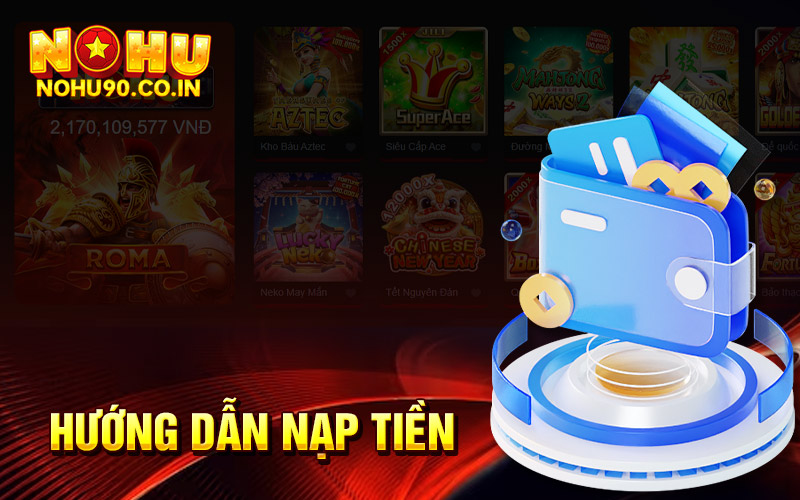 Hướng dẫn nạp tiền Nohu90 an toàn và thuận tiện