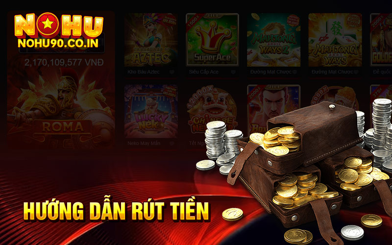 Hướng dẫn các bước rút tiền tại nhà cái nohu90