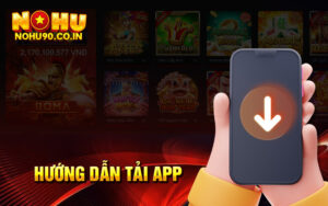 Hướng dẫn tải app Nohu90 về thiết bị di động 